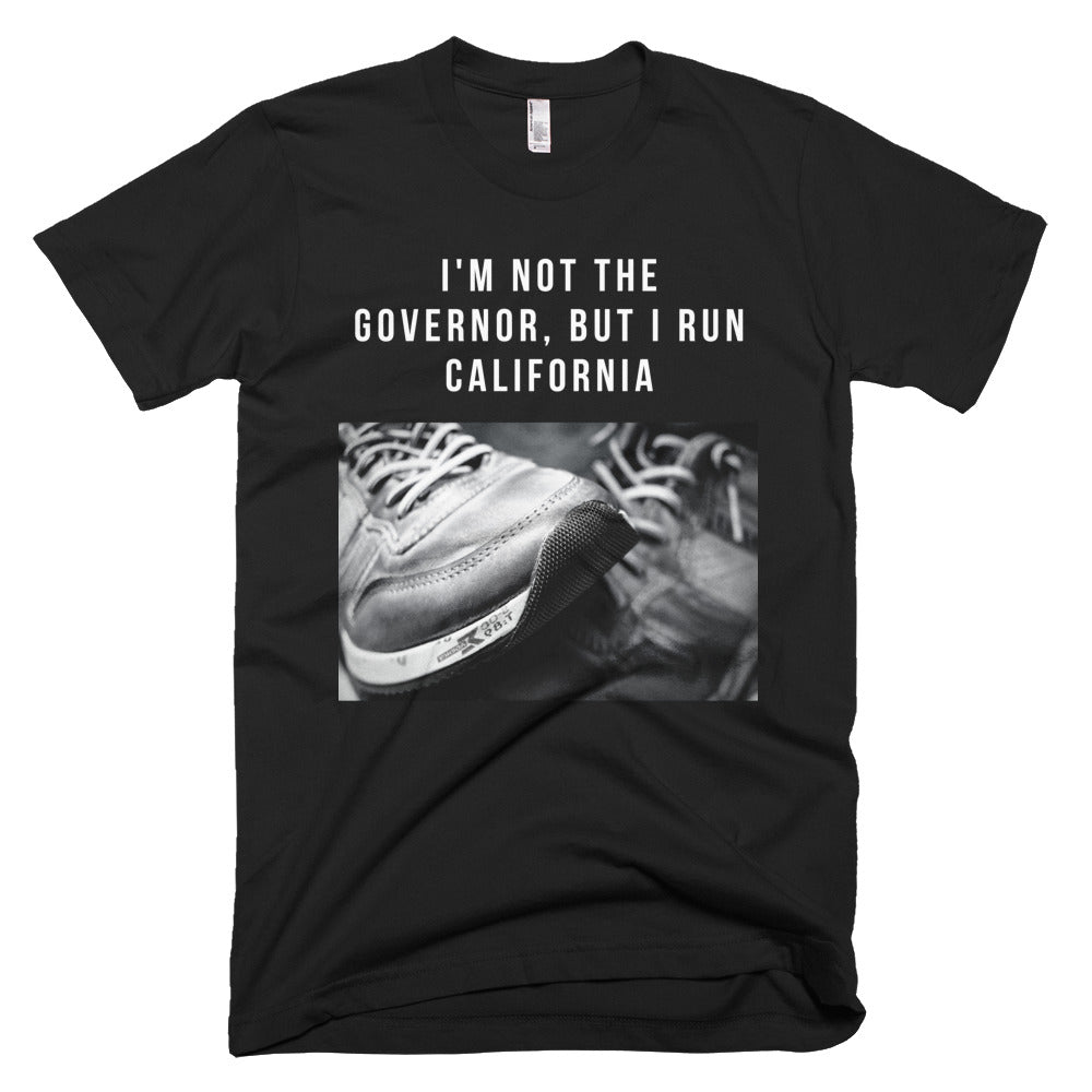 I'm Not The Governor But I Run California T-Shirt