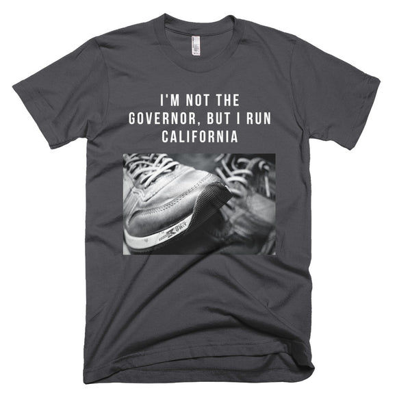 I'm Not The Governor But I Run California T-Shirt