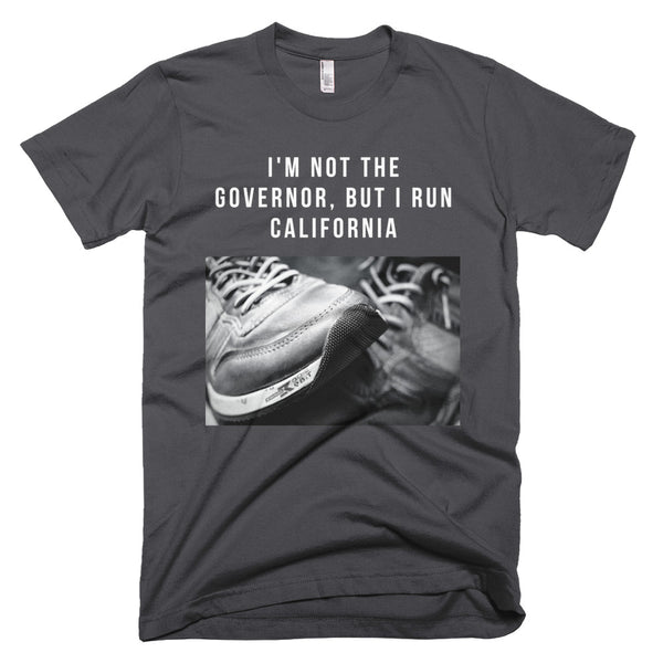 I'm Not The Governor But I Run California T-Shirt