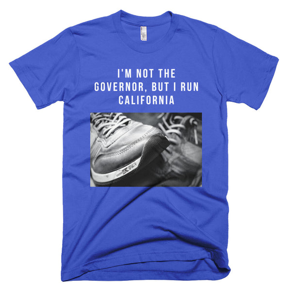 I'm Not The Governor But I Run California T-Shirt