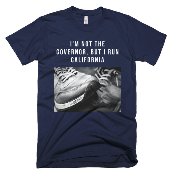 I'm Not The Governor But I Run California T-Shirt